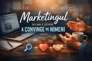 Marketingul nu mai e despre a convinge pe nimeni